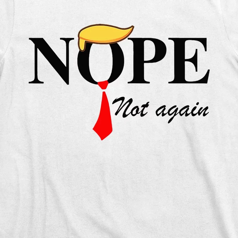 Nope Not Again Funny Trump Apparel Nope Not Again Trump T-Shirt