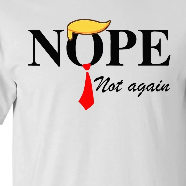 Nope Not Again Funny Trump Apparel Nope Not Again Trump Tall T-Shirt