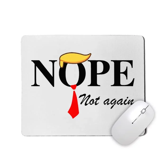 Nope Not Again Funny Trump Apparel Nope Not Again Trump Mousepad