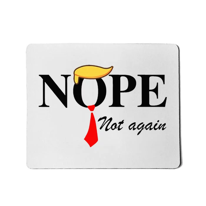 Nope Not Again Funny Trump Apparel Nope Not Again Trump Mousepad