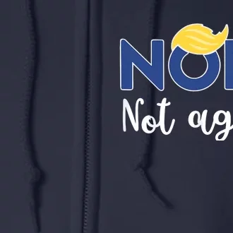 Nope Not Again Funny Trump Full Zip Hoodie