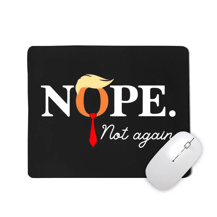 Nope Not Again 2024 Mousepad