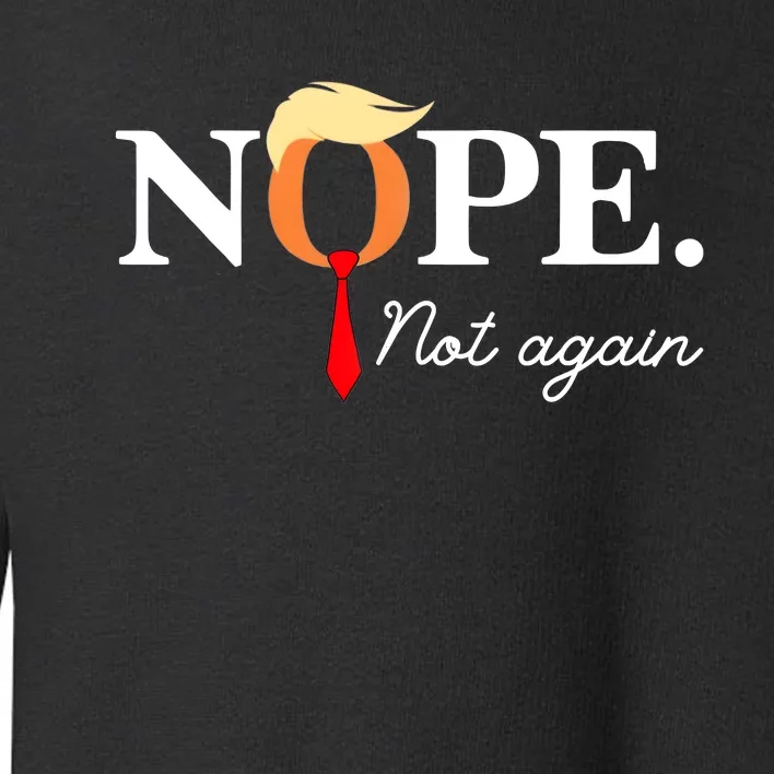 Nope Not Again 2024 Toddler Sweatshirt