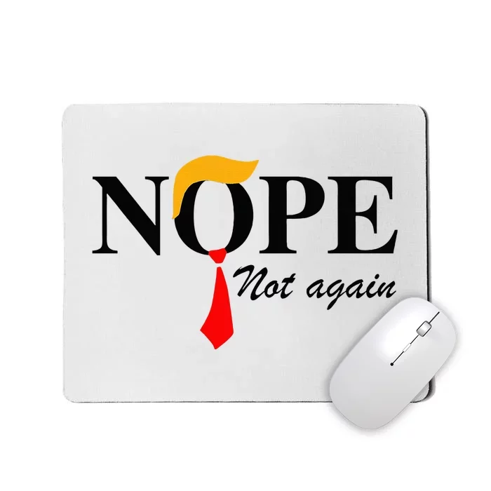 Nope Not Again Funny Trump Apparel Nope Not Again Trump Mousepad