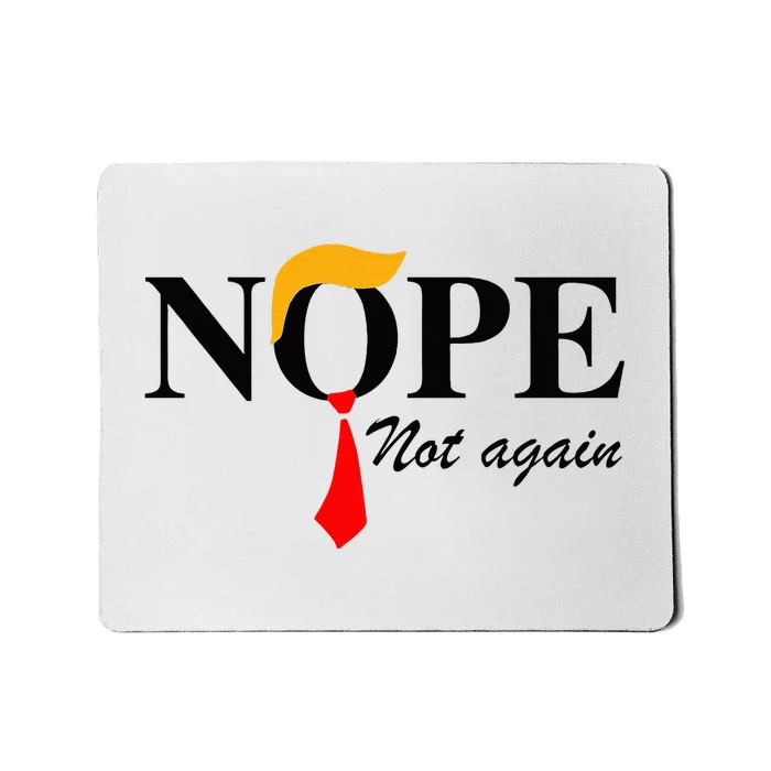 Nope Not Again Funny Trump Apparel Nope Not Again Trump Mousepad