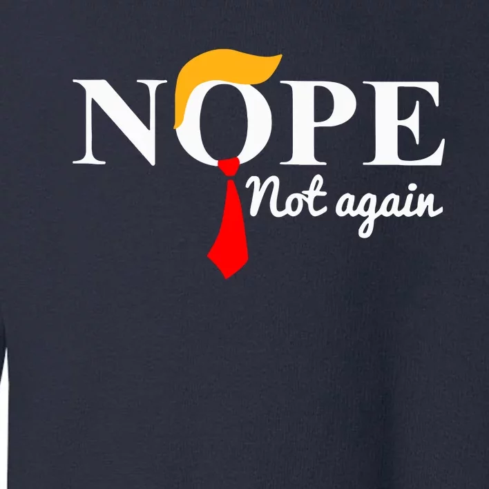 Nope Not Again Funny Trump Toddler Sweatshirt