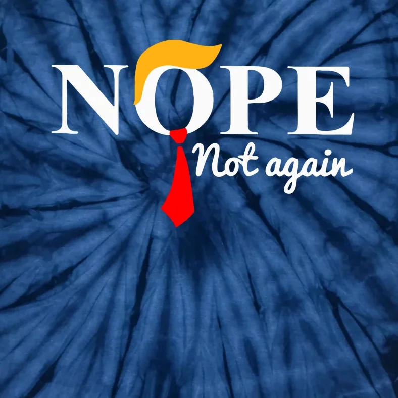 Nope Not Again Funny Trump Tie-Dye T-Shirt