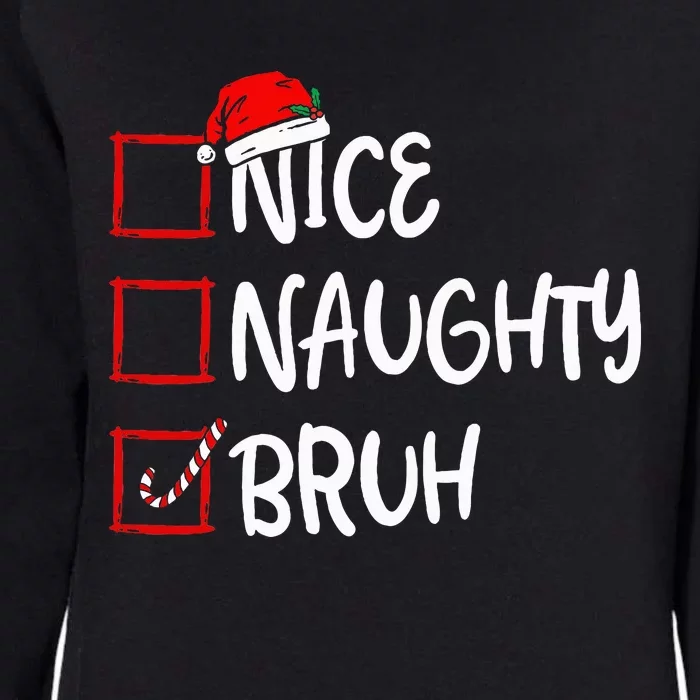 Nice Naughty Bruh Christmas List Xmas Santa Claus Womens California Wash Sweatshirt