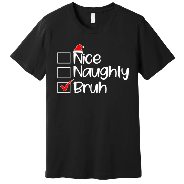 Nice Naughty Bruh Christmas Premium T-Shirt