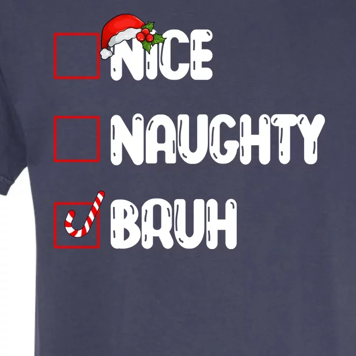 Nice Naughty Bruh Santa Checklist Funny Garment-Dyed Heavyweight T-Shirt