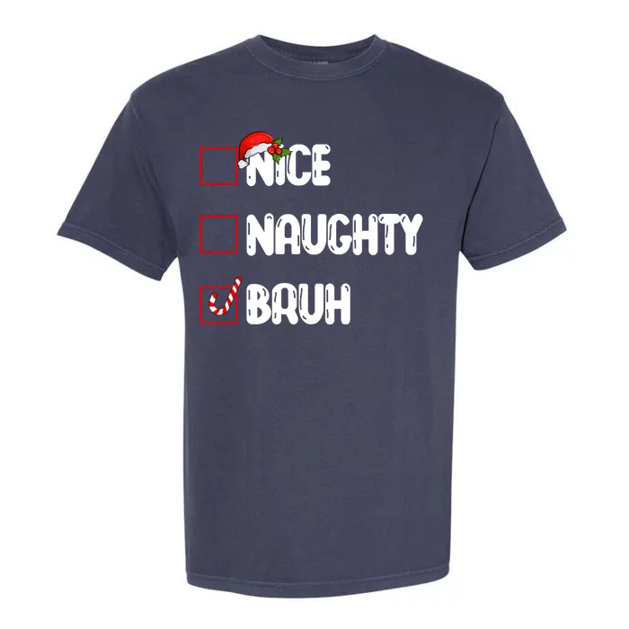 Nice Naughty Bruh Santa Checklist Funny Garment-Dyed Heavyweight T-Shirt