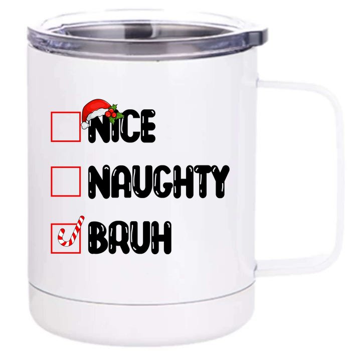 Nice Naughty Bruh Santa Checklist Funny Front & Back 12oz Stainless Steel Tumbler Cup