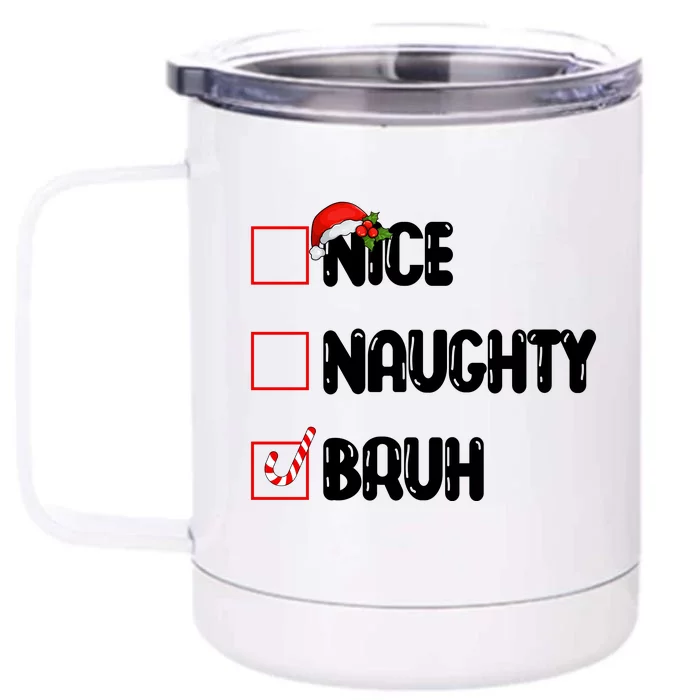 Nice Naughty Bruh Santa Checklist Funny Front & Back 12oz Stainless Steel Tumbler Cup