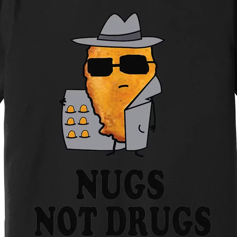 Nugs Not Drugs Funny Chicken Nugget Premium T-Shirt