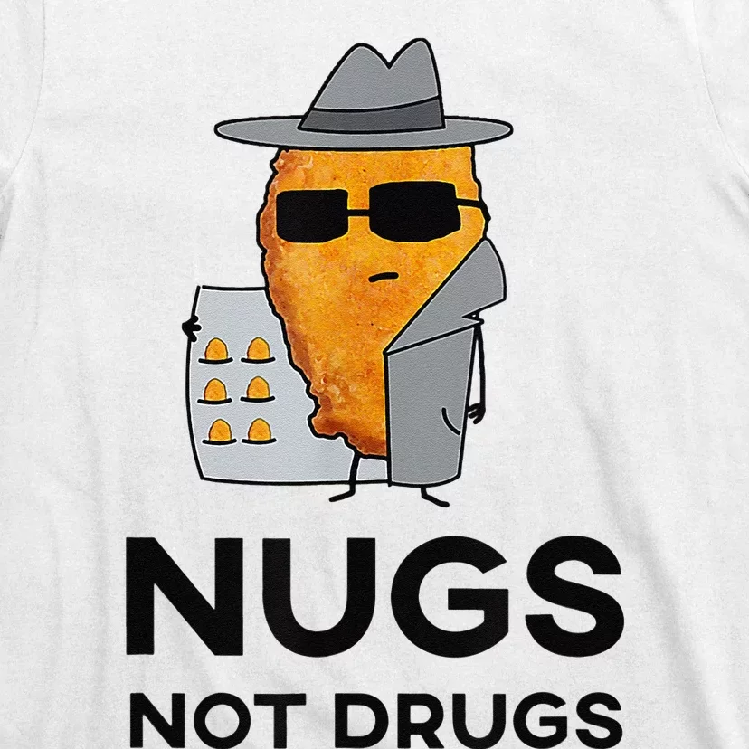 Nugs Not Drugs Funny Chicken Nugget T-Shirt