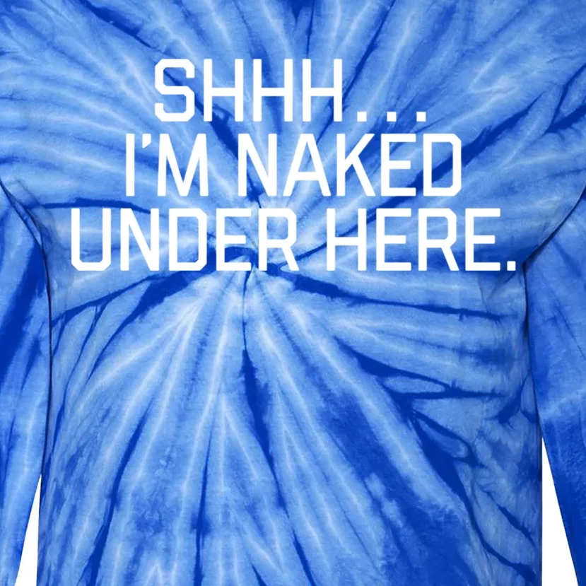 National Nude Day I’m Naked Under Here Funny Cute Joke Cool Gift Tie-Dye Long Sleeve Shirt