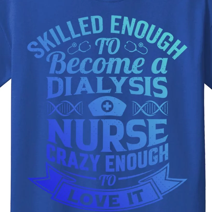 National Nurses Day Dialysis Nursing Life Patient Care Cna Meaningful Gift Kids T-Shirt