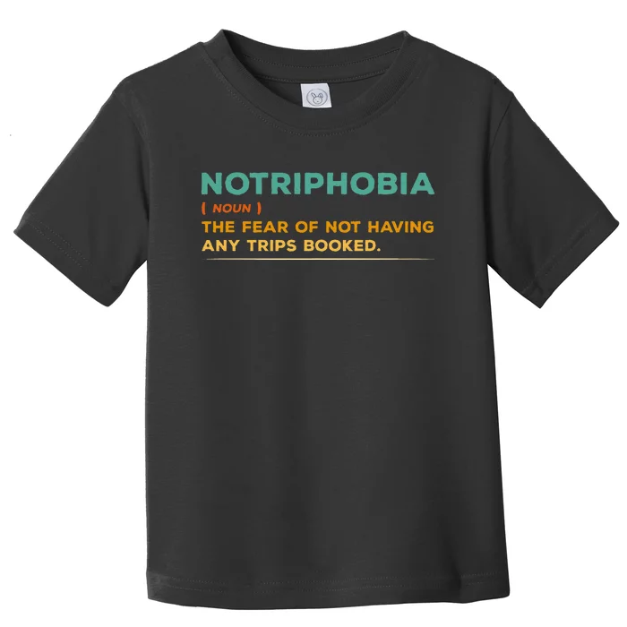 Notriphobia Noun Definition Funny Adventure Travel Lover Toddler T-Shirt