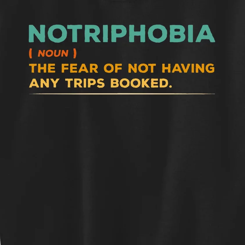 Notriphobia Noun Definition Funny Adventure Travel Lover Kids Sweatshirt