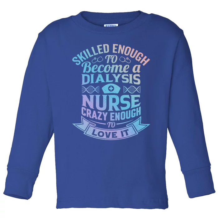 National Nurses Day S Funny Dialysis Nurse Funny Gift Toddler Long Sleeve Shirt