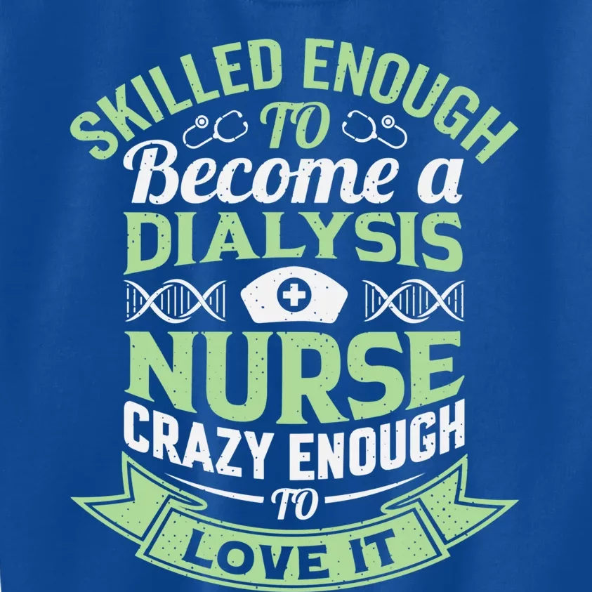 National Nurses Day S Funny Dialysis Nurse Funny Gift Meaningful Gift Kids Sweatshirt