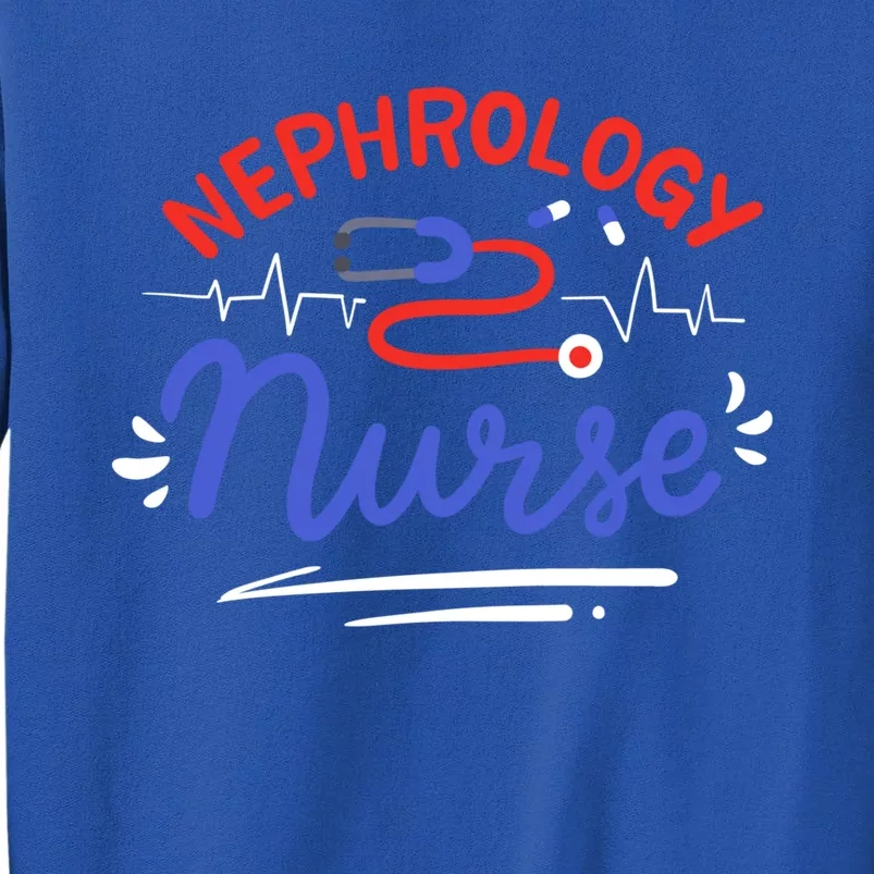 Nephrology Nurse Dialysis Nurse Gift Tall Sweatshirt