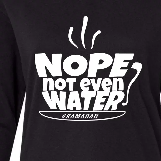 Nope Not Even Water Ramadan Gift For Ramadan Mubarak Womens Cotton Relaxed Long Sleeve T-Shirt