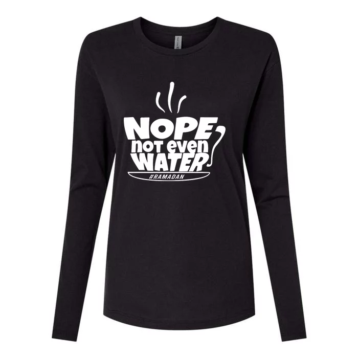 Nope Not Even Water Ramadan Gift For Ramadan Mubarak Womens Cotton Relaxed Long Sleeve T-Shirt