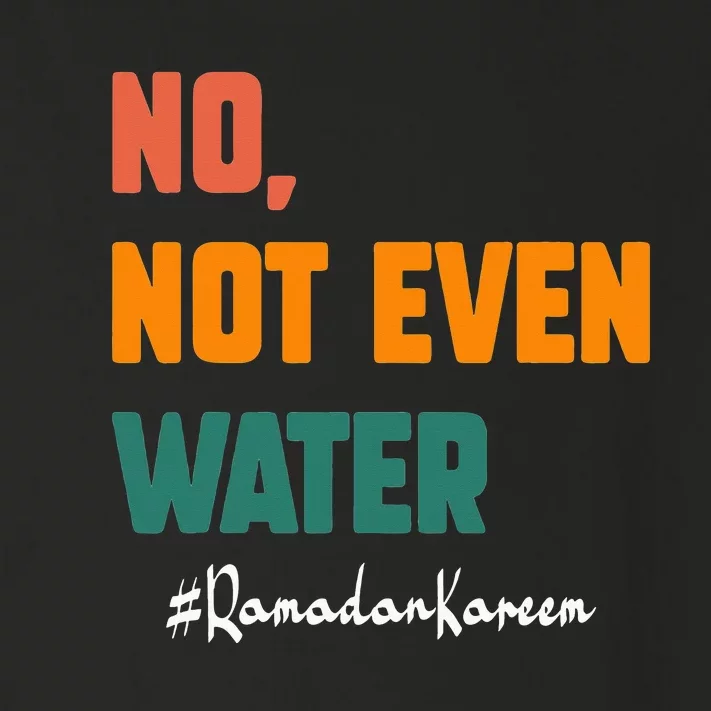 No Not Even Water Ramadan Kareem On Muslims Ramadan Fasting Toddler Long Sleeve Shirt