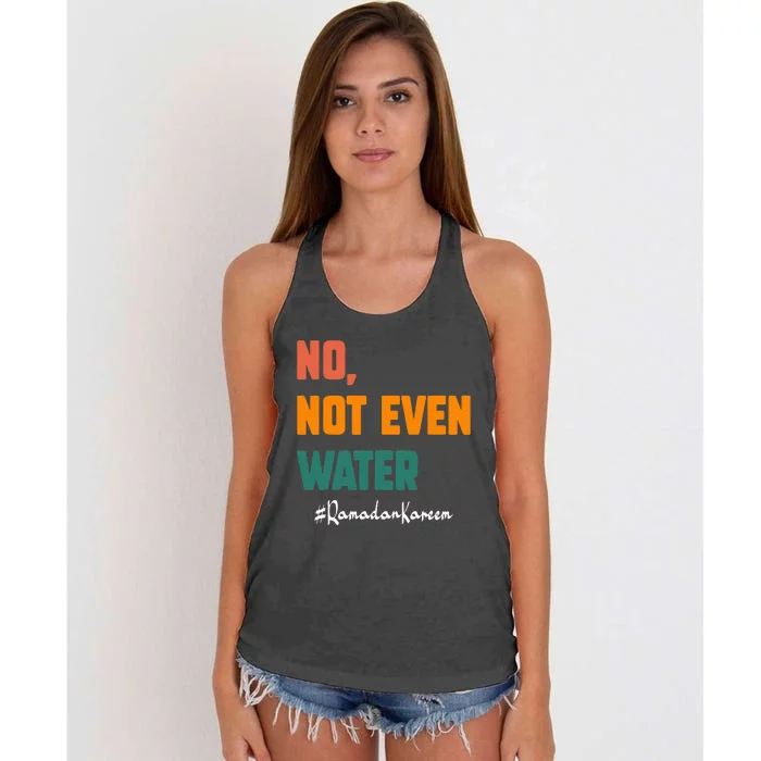 No Not Even Water Ramadan Kareem On Muslims Ramadan Fasting Women's Knotted Racerback Tank