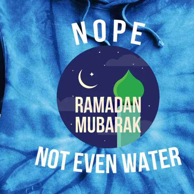 Nope Not Even Water For Muslim Funny Ramadan Gift Tie Dye Hoodie