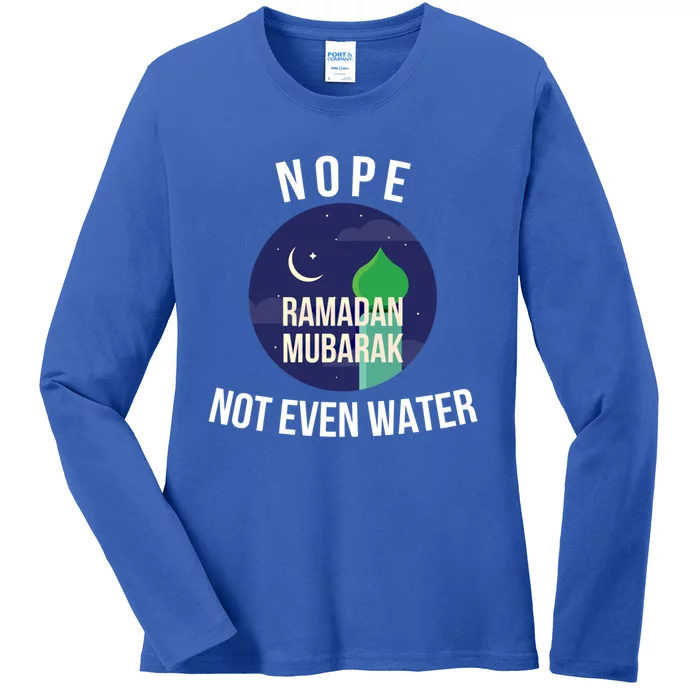 Nope Not Even Water For Muslim Funny Ramadan Gift Ladies Long Sleeve Shirt