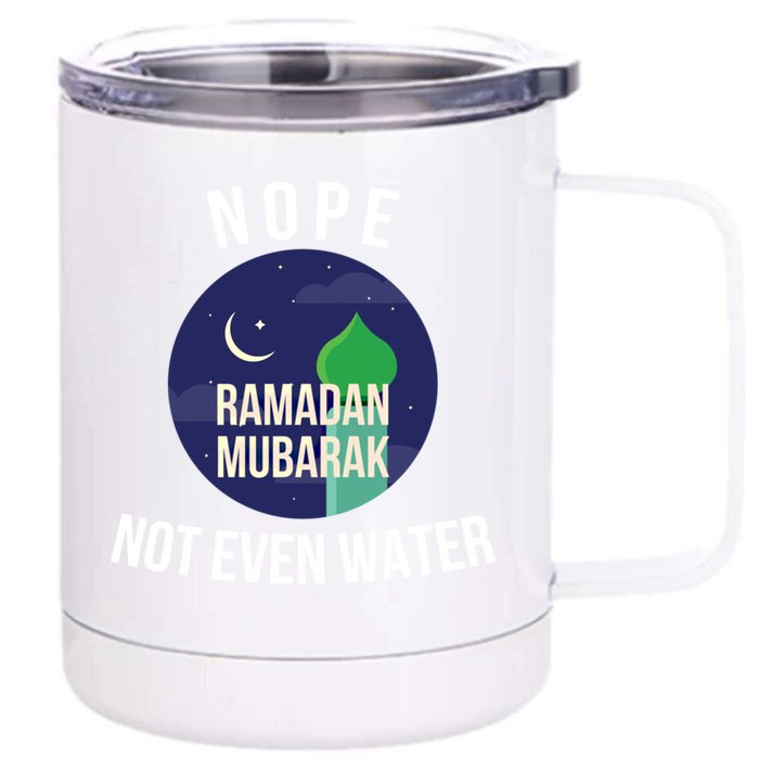 Nope Not Even Water For Muslim Funny Ramadan Gift Front & Back 12oz Stainless Steel Tumbler Cup