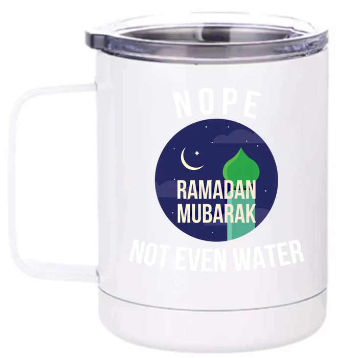 Nope Not Even Water For Muslim Funny Ramadan Gift Front & Back 12oz Stainless Steel Tumbler Cup