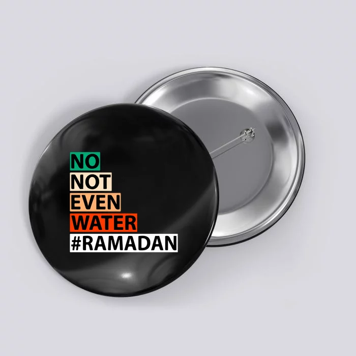 No Not Even Water #Ramadan Islamic Fasting Gift Ramadan Mubarak Button