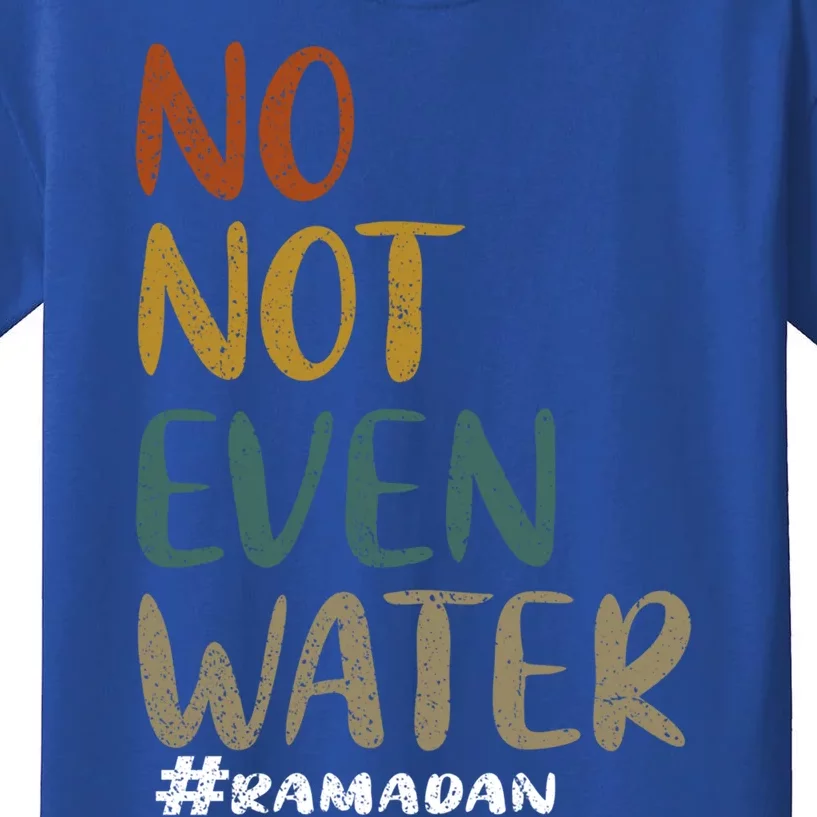 No Not Even Water Ramadan Kareem Ramadan Pajamas Cute Gift Kids T-Shirt