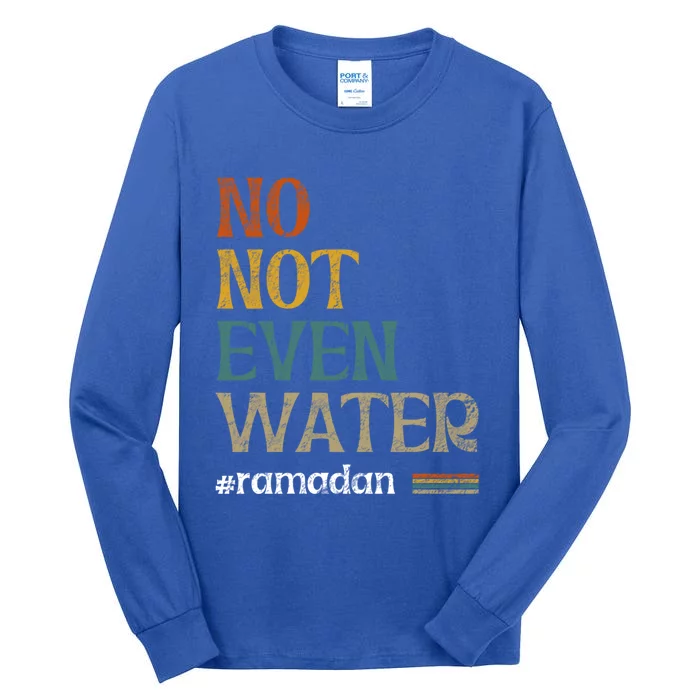 No Not Even Water Fasting Muslim Ramadan Kareem 2021 Gift Tall Long Sleeve T-Shirt