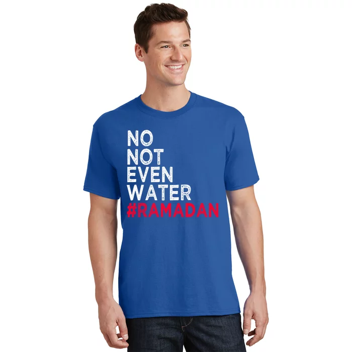 No Not Even Water Fasting Muslim Ramadan Kareem 2022 Gift T-Shirt