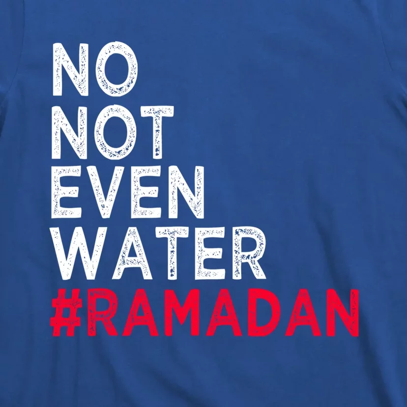 No Not Even Water Fasting Muslim Ramadan Kareem 2022 Gift T-Shirt