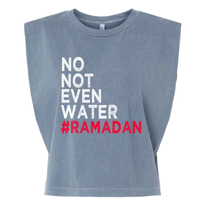 No Not Even Water Fasting Muslim Ramadan Kareem 2022 Gift Garment-Dyed Women's Muscle Tee