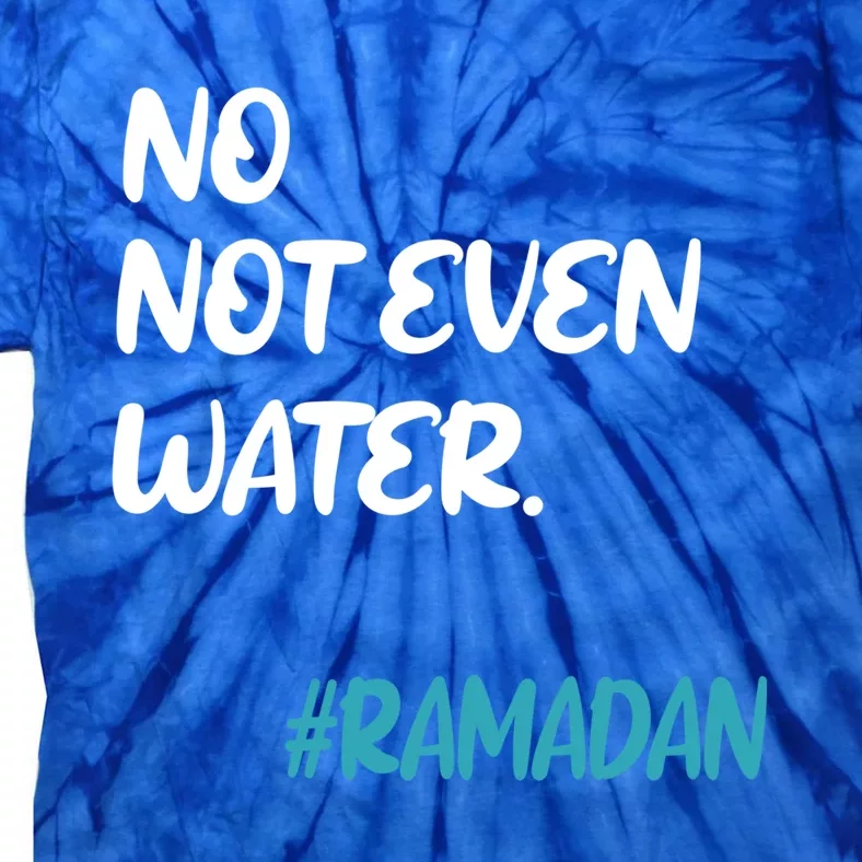 No Not Even Water Fasting Ramadan 2021 Muslims Fasting Gift Tie-Dye T-Shirt