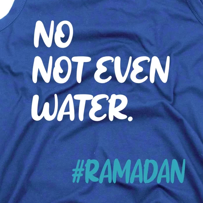 No Not Even Water Fasting Ramadan 2021 Muslims Fasting Gift Tank Top