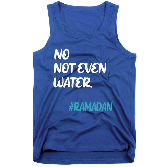 No Not Even Water Fasting Ramadan 2021 Muslims Fasting Gift Tank Top