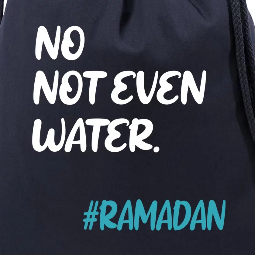 No Not Even Water Fasting Ramadan 2021 Muslims Fasting Gift Drawstring Bag