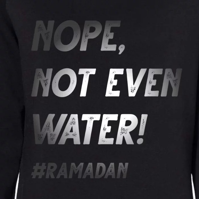 No Not Even Water Ramadan Fasting Outfit For Muslims Gift Womens California Wash Sweatshirt