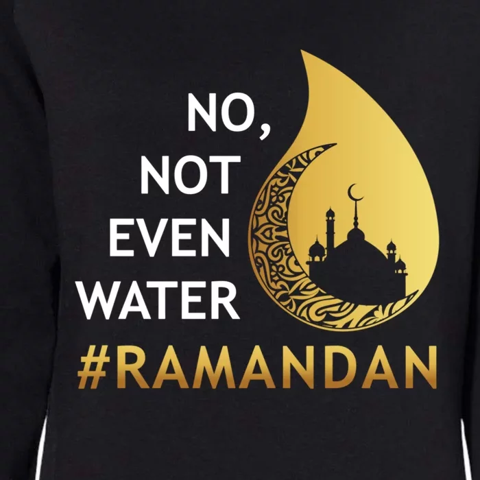 No Not Even Water Fasting Ramadan Great Gift Womens California Wash Sweatshirt