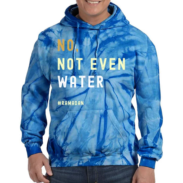 No Not Even Water Funny Muslim Ramadan Gift Tie Dye Hoodie