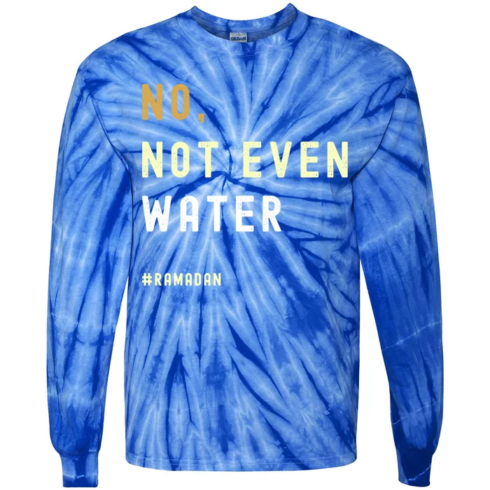 No Not Even Water Funny Muslim Ramadan Gift Tie-Dye Long Sleeve Shirt