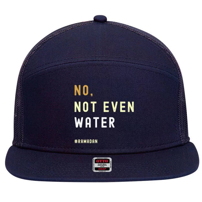 No Not Even Water Funny Muslim Ramadan Gift 7 Panel Mesh Trucker Snapback Hat