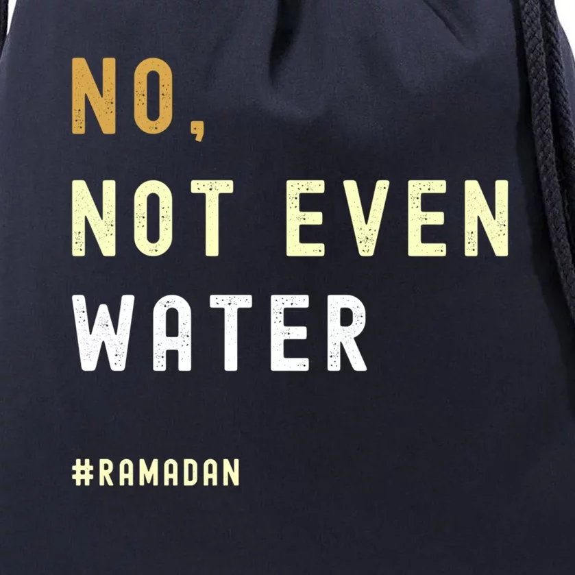 No Not Even Water Funny Muslim Ramadan Gift Drawstring Bag